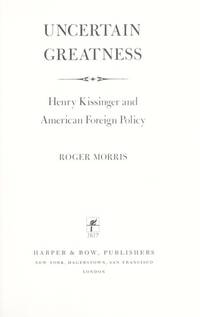 Uncertain greatness: Henry Kissinger and American foreign policy