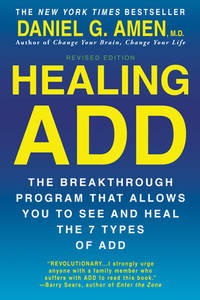 Healing ADD Revised Edition: The Breakthrough Program that Allows You to See and Heal the 7 Types...