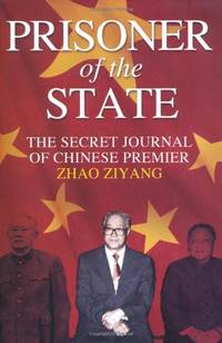 Prisoner of the State: The Secret Journal of Chinese Premier Zhao Ziyang