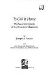 To Call It Home: The New Immigrants of Southwestern Minnesota by Amato, Joseph A.; Meyer, John W - 1997