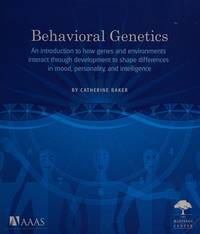Behavioral Genetics: An Introduction to How Genes and Environments Interact Through Development...