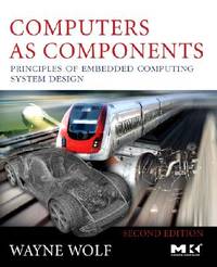 Computers as Components: Principles of Embedded Computing System Design (The Morgan Kaufmann...