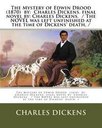The Mystery of Edwin Drood (1870) by: Charles Dickens. final novel by: Charles Dickens. / The...