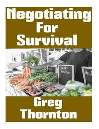 Negotiating For Survival: The Ultimate Beginner's Guide On How To Trade, Barter, and Negotiate In...