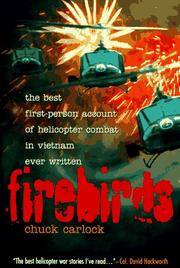 Firebirds The Best First-Person Account of Helicopter Combat in Vietnam Ever Written