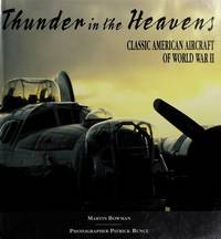 Thunder in the Heavens: Classic American Aircraft of World War II by Martin W. Bowman - 1995-08