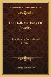 The Hall-Marking Of Jewelry: Practically Considered (1882)