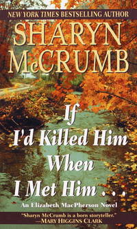 If I&#039;d Killed Him When I Met Him (Elizabeth MacPherson, Bk 8) by McCrumb, Sharyn