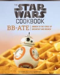 The Star Wars Cookbook: BB-Ate: Awaken to the Force of Breakfast and Brunch (Cookbooks for Kids,...