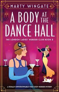 A Body at the Dance Hall: A totally unputdownable 1920s cozy murder mystery (London Ladies'...