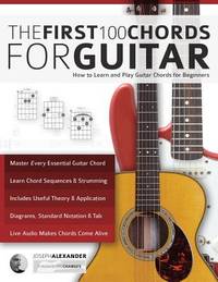 Guitar: The First 100 Chords for Guitar: How to Learn and Play Guitar Chords: The Complete...