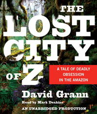image of The Lost City of Z: A Tale of Deadly Obsession in the Amazon