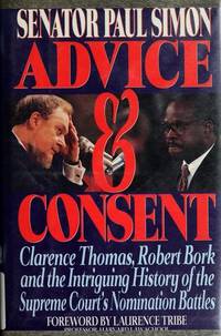 Advice and Consent: Clarence Thomas, Robert Bork  and the Intriguing History of the Supreme Court&#039;s Nomination Battles by Simon, Paul - 1992-06-01