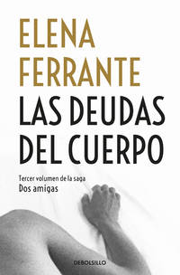 Las deudas del cuerpo / Those Who Leave and Those Who Stay (Dos Amigas / Neapolitan Novels)...