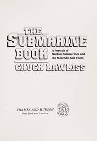 The Sub Book : A Portrait of Nuclear Submarines and the Men Who Sail Them