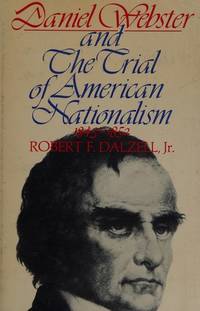 DANIEL WEBSTER AND THE TRIAL OF AMERICAN NATIONALISM 1843-1852