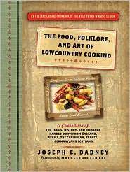 The Food, Folklore, and Art of Lowcountry Cooking: A Celebration of the Foods, History, and...