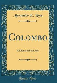 Colombo: A Drama in Four Acts (Classic Reprint)