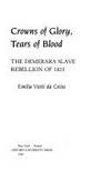 Crowns of Glory, Tears of Blood : The Demerara Slave Rebellion of 1823 by Emilia Viotti Da Costa - 1994