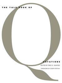 The Yale Book of Quotations by Fred R. Shapiro [Editor]; Joseph Epstein [Foreword]; - 2006-10-30