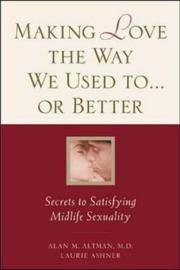Making Love the Way We Used to . . . or Better: Secrets to Satisfying Midlife Sexuality