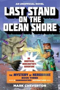 Last Stand on the Ocean Shore: The Mystery of Herobrine: Book Three: A Gameknight999 Adventure:...