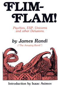 Flim-Flam! Psychics, ESP, Unicorns, and Other Delusions by Randi, James - 1982-01-01