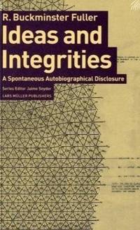 Ideas and Integrities : A Spontaneous Autobiographical Disclosure by R. Buckminster Fuller - Paperback - from Better World Books (SKU: 9251515-6)