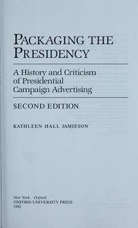 Packaging the Presidency : A History and Criticism of Presidential Campaign Advertising by Jamieson, Kathleen Hall