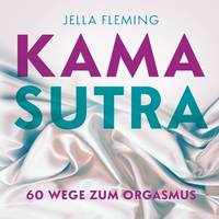 Kamasutra: 60 Wege zum Orgasmus Das Kamasutra Buch für Einsteiger (German Edition)