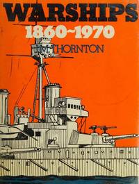 WARSHIPS 1860-1970: A COLLECTION OF NAVAL LORE by J M Thornton