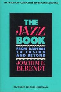 The Jazz Book: From Ragtime to Fusion and Beyond: 6th Edition Revised and Expanded