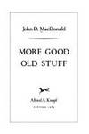 More Good Old Stuff : Short Stories by John D. MacDonald - 1984