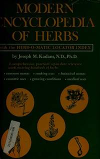 Modern encyclopedia of herbs, with the herb-o-matic locator index by Joseph M Kadans