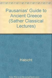 Pausanias&#039; Guide to Ancient Greece (Sather Classical Lectures) by Christian Habicht - 1986-02-01