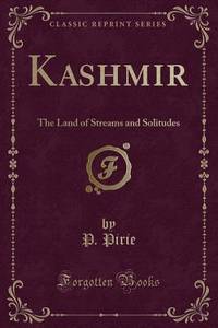 Kashmir: The Land of Streams and Solitudes (Classic Reprint)