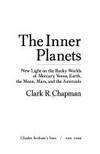 The inner planets: New light on the rocky worlds of Mercury, Venus, Earth, the moon, Mars, and the asteroids de Clark R Chapman - 1977