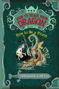 How to Be a Pirate (How to Train Your Dragon (Heroic Misadventures of Hiccup Horrendous Haddock...