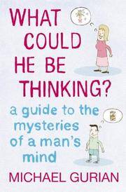 image of What Could He Be Thinking?: A Guide to the Mysteries of a Man's Mind