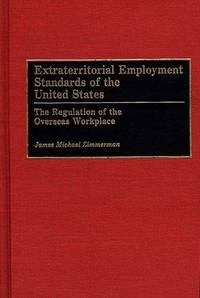EXTRATERRITORIAL EMPLOYMENT STANDARDS OF THE UNITED STATES: THE REGULATION OF THE OVERSEAS WORKPLACE