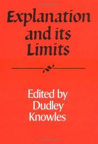 Explanation and Its Limits by Knowles, Dudley