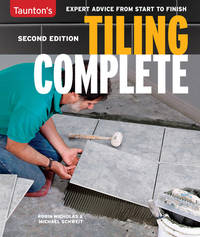 Tiling Complete, 2nd Edition : Expert Advice from Start to Finish