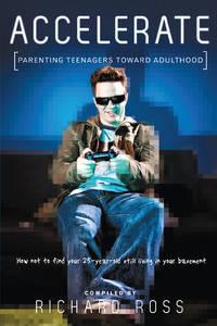 Accelerate: Parenting Teenagers Toward Adulthood (Bible Study Book)