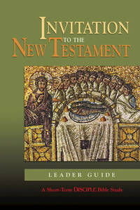 Invitation to the New Testament: Leader Guide: A Short-Term DISCIPLE Bible Study (Disciple Short...