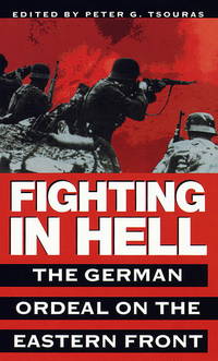 Fighting in Hell: The German Ordeal on the Eastern Front by Peter G. Tsouras - 1997-11-26