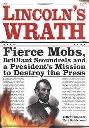 image of Lincoln's Wrath: Fierce Mobs, Brilliant Scoundrels and a President's Mission to Destroy the Press
