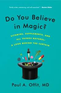 Do You Believe in Magic?: Vitamins, Supplements, and All Things Natural: A Look Behind the...
