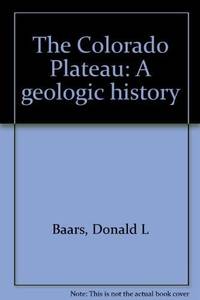 The Colorado Plateau: A Geologic History