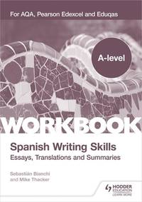 A-level Spanish Writing Skills: Essays, Translations and Summaries: For AQA, Pearson Edexcel and...
