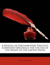 image of A Manual of Parliamentary Practice: Composed Originally for the Use of the Senate of the United States